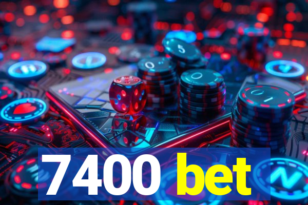 7400 bet